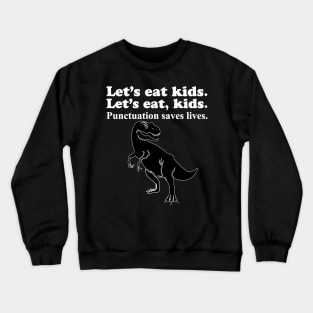 Let's Eat Kids Punctuation Saves Lives Crewneck Sweatshirt